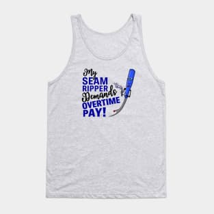 My Seam Ripper Demands Overtime Pay Tank Top